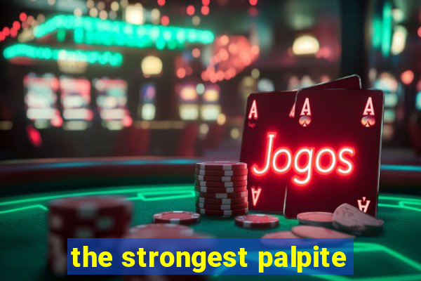 the strongest palpite